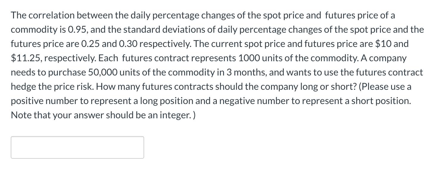 The correlation between the daily percentage changes of the spot price and futures price of acommodity is 0.95, and the stan
