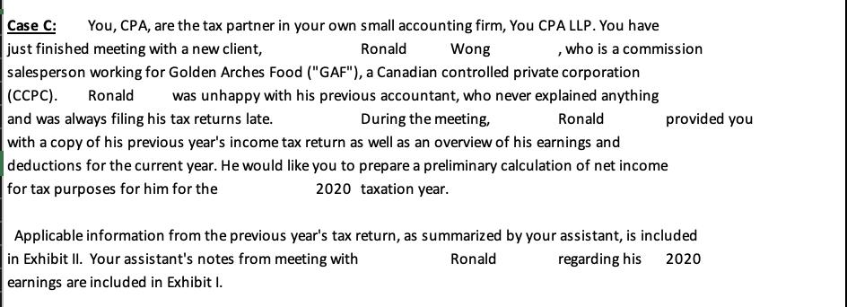 Case C: You, CPA, are the tax partner in your own small accounting firm, You CPA LLP. You have just finished meeting with a n