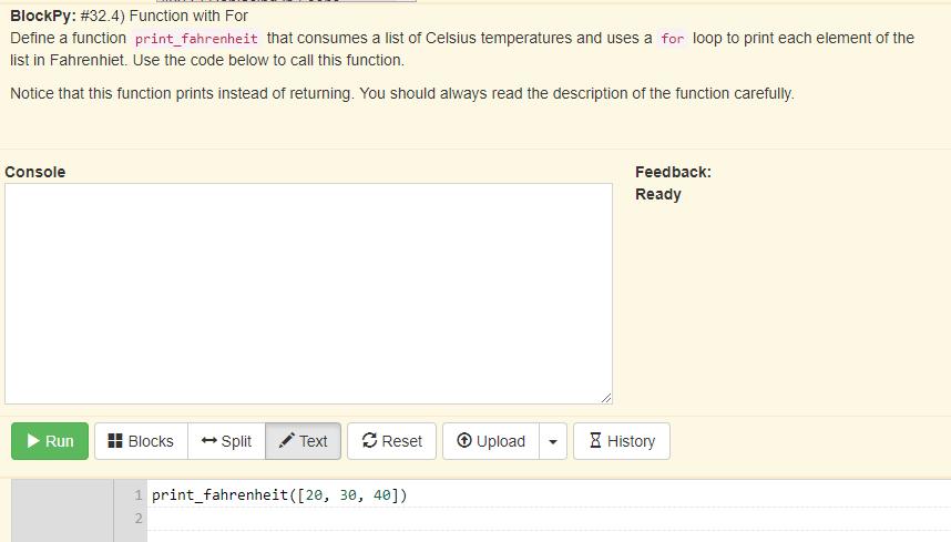 BlockPy: #32.4) Function with For Define a function print_fahrenheit that consumes a list of Celsius temperatures and uses a