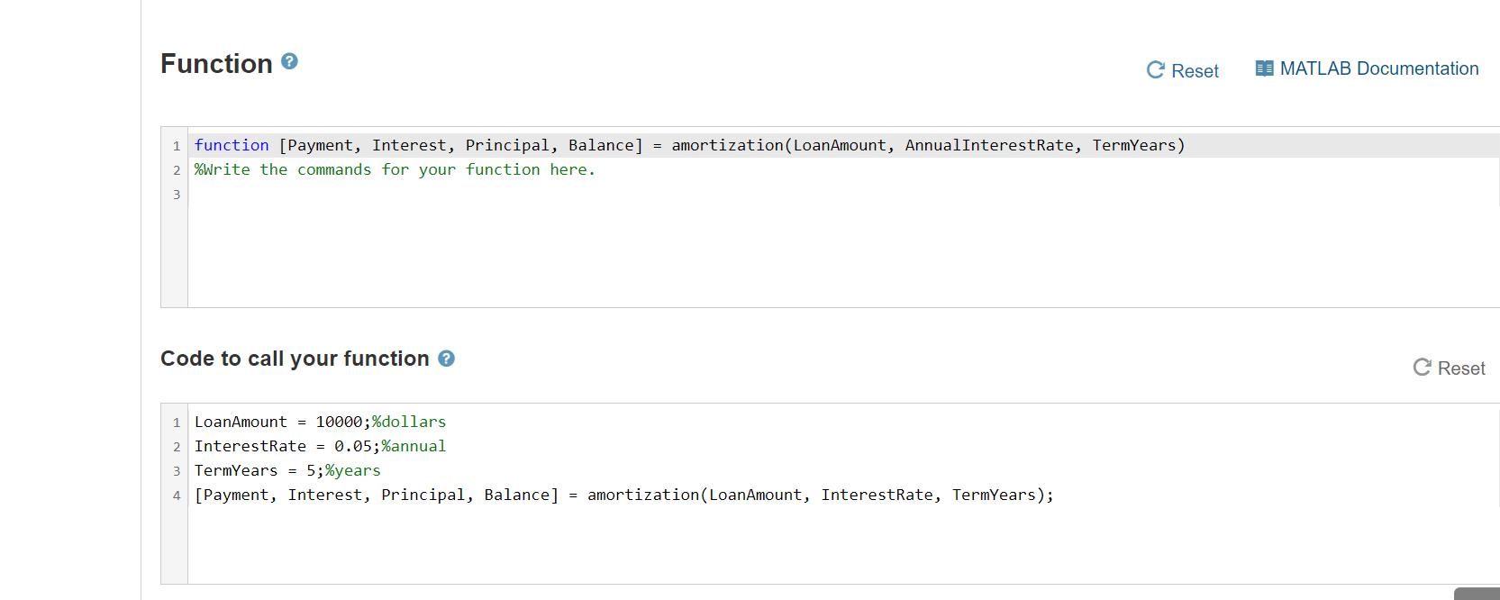 Function > 1 function [Payment, Interest, Principal, Balance] = amortization (LoanAmount, AnnualInterest