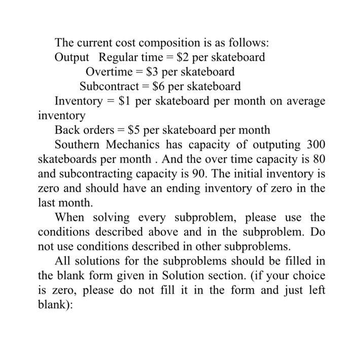 The current cost composition is as follows:Output Regular time = $2 per skateboardOvertime = $3 per skateboardSubcontract