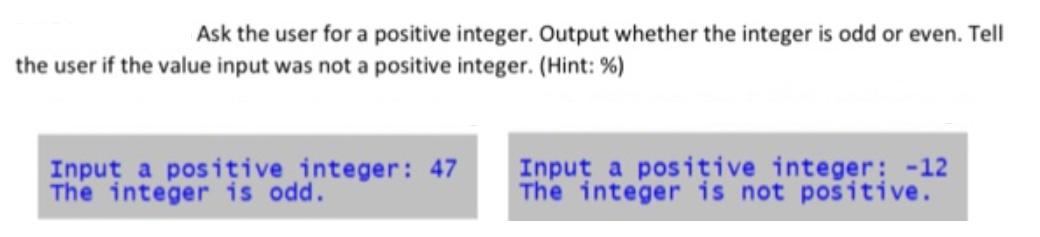 Ask the user for a positive integer. Output whether the integer is