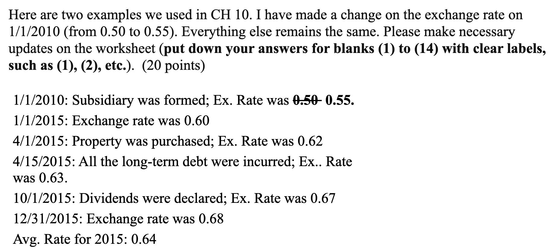 Here are two examples we used in CH 10. I have made a change on the exchange rate on 1/1/2010 (from 0.50 to 0.55). Everything