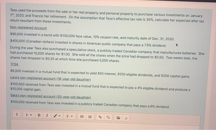 Tess used the proceeds from the sale or her real property and personal property to purchase various investments on January 1s