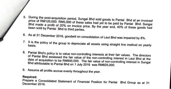 5. During the post-acquisition period, Sungai Bhd sold goods to Pantai Bhd at an invoiced price of RM120,000. RM5,000 of thes