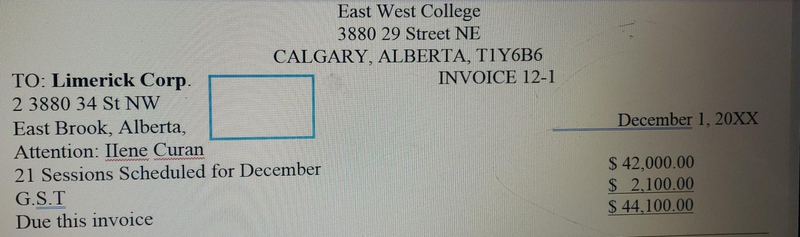 East West College 3880 29 Street NE CALGARY, ALBERTA, T1Y6B6 TO: Limerick Corp. INVOICE 12-1 2 3880 34 St NW East Brook, Albe