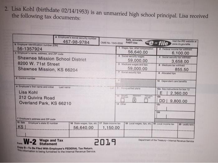 2. Lisa Kohl (birthdate 02/14/1953) is an unmarried high school principal. Lisa received the following tax documents: Employe