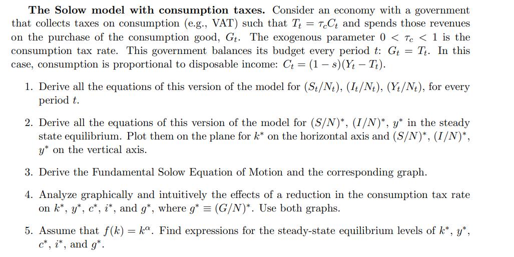 —The Solow model with consumption taxes. Consider an economy with a governmentthat collects taxes on consumption (e.g., VAT