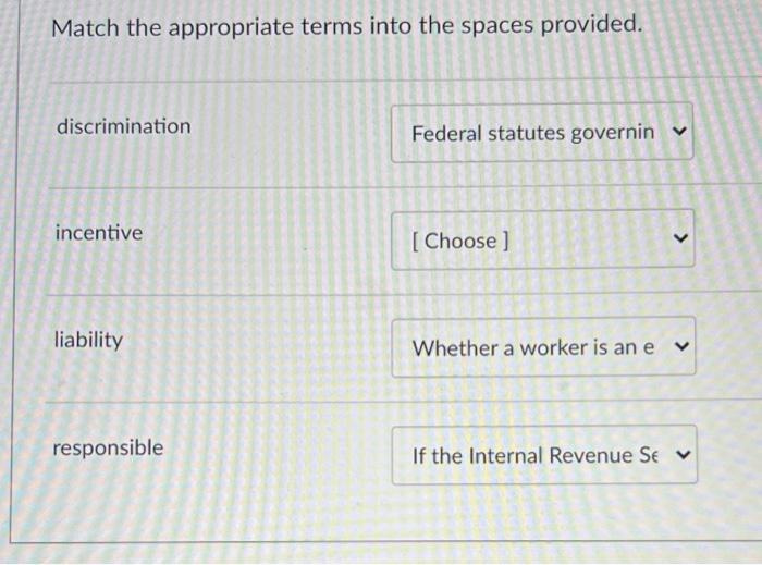 Match the appropriate terms into the spaces provided. discrimination Federal statutes governin >incentive [Choose ] >liabil