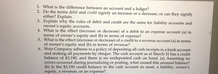 1 1. What is the difference between an account and a ledger? 2. Do the terms debit and credit signify an increase or a decrea
