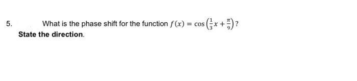 5. What is the phase shift for the function f(x) = =