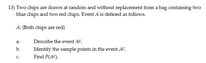 13) Two chips are drawn at random and without replacement from a