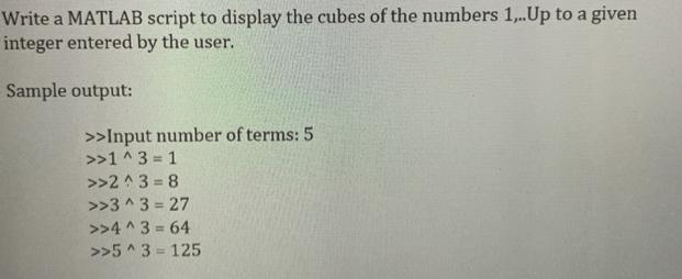 Write a MATLAB script to display the cubes of the numbers 1,..Up