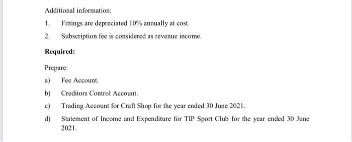 Additional information: 1. Fittings are depreciated 10% annually at cost. 2. Subscription fee is considered as revenue income
