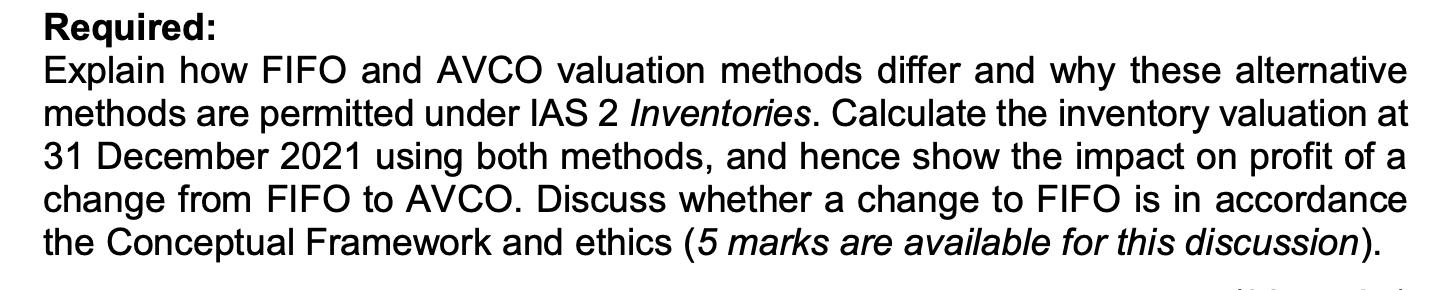 Required: Explain how FIFO and AVCO valuation methods differ and why these alternative methods are permitted under IAS 2 Inve
