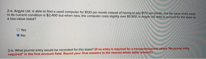 2-a. Argyle Ltd. is able to find a used computer for $130 per month instead of having to pay $170 per month. The fair value o