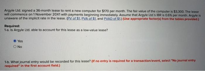 Argyle Ltd. signed a 36-month lease to rent a new computer for $170 per month. The fair value of the computer is $3,300. The