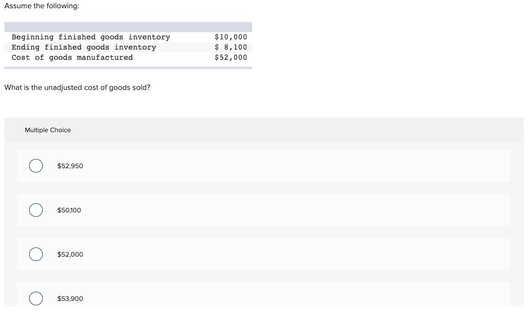Assume the following:Beginning finished goods inventoryEnding finished goods inventoryCost of goods manufactured$10,000$