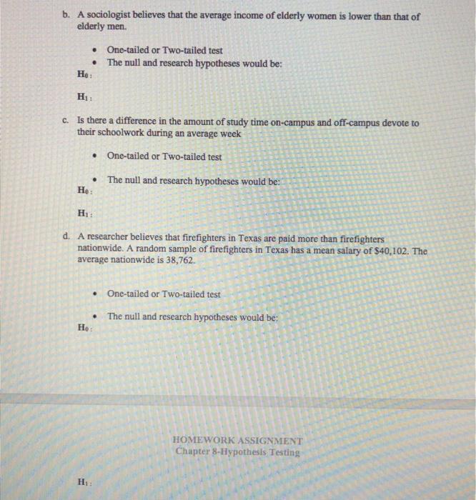 b. A sociologist believes that the average income of elderly women is lower than that of elderly men. •One-tailed or Two-tai