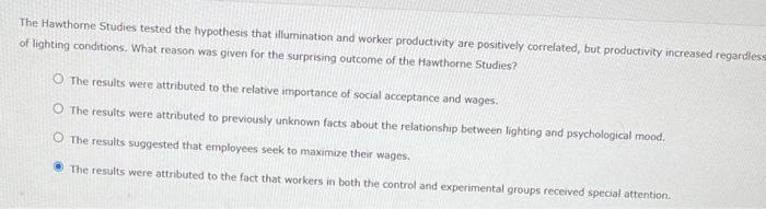 The Hawthorne Studies tested the hypothesis that illumination and worker productivity are positively correlated, but producti