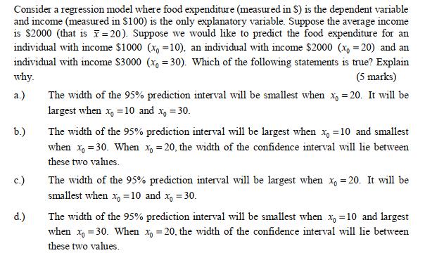 Consider a regression model where food expenditure (measured in $) is the dependent variable and income (measured in $100) is