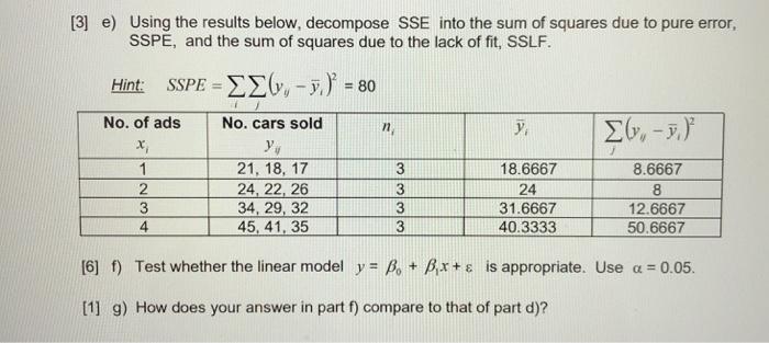 [3] e) Using the results below, decompose SSE into the sum of squares due to pure error,SSPĒ, and the sum of squares due to