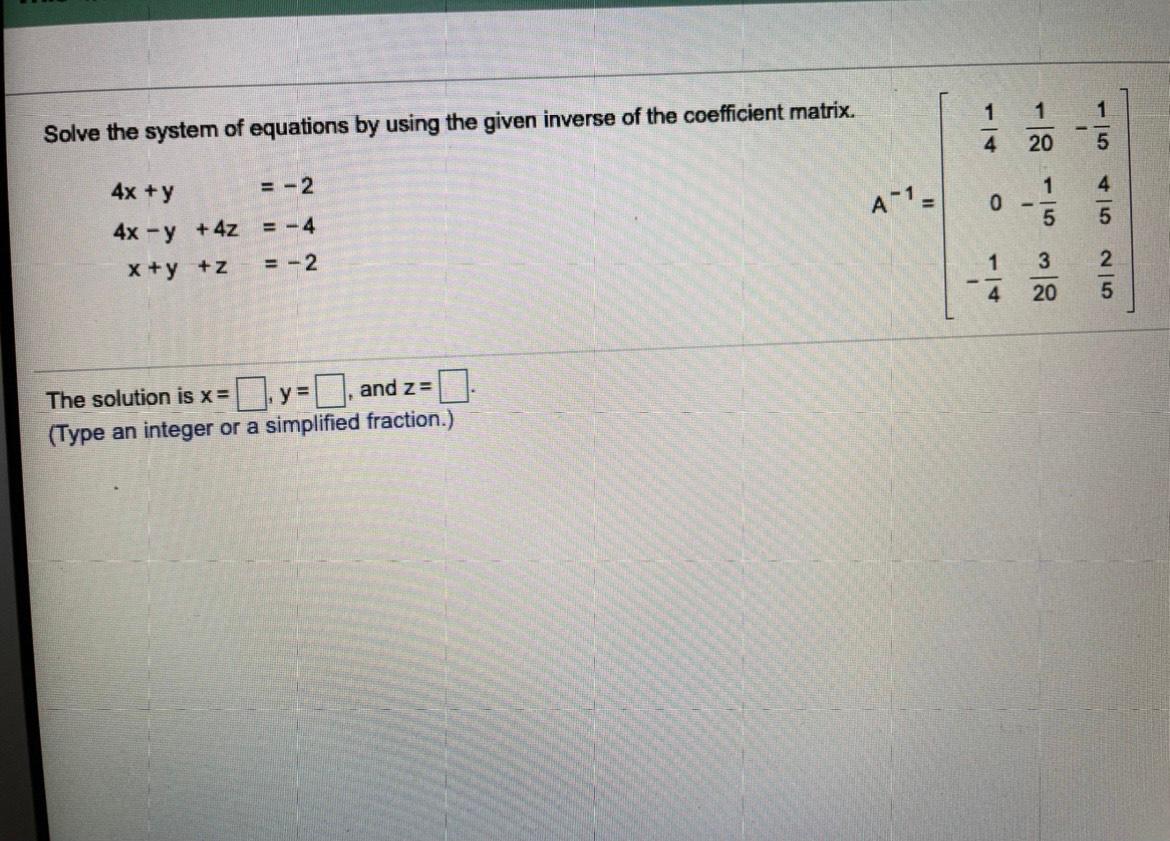 Solve the system of equations by using the given inverse of the coefficient matrix.14120154x +y= -214A-120= -45