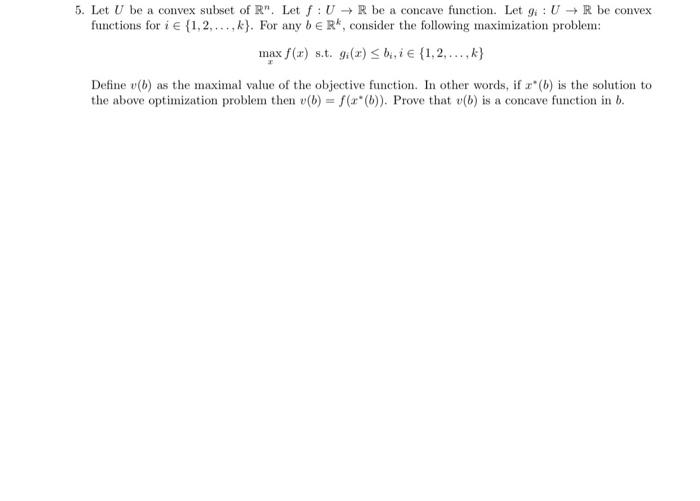 5. Let U be a convex subset of R. Let f:UR be a concave function. Let gi : U → R be convexfunctions for i € {1,2,..., k}.