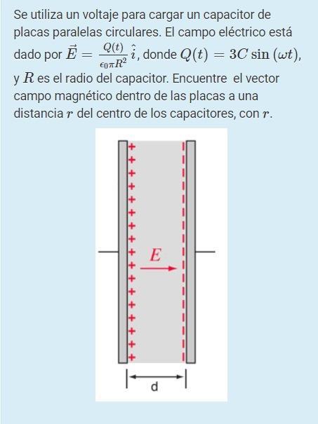 =Se utiliza un voltaje para cargar un capacitor deplacas paralelas circulares. El campo eléctrico estádado por Ē = Q(t) i,