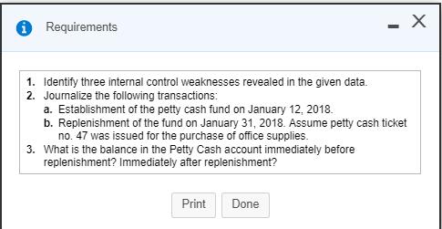 © Requirements 1. Identify three internal control weaknesses revealed in the given data 2. Journalize the following transacti