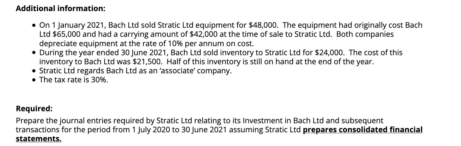 Additional information: • On 1 January 2021, Bach Ltd sold Stratic Ltd equipment for $48,000. The equipment had originally co