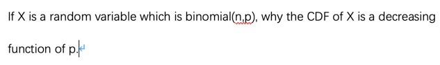 If X is a random variable which is binomial(np), why the CDF of X is a decreasingfunction of p.