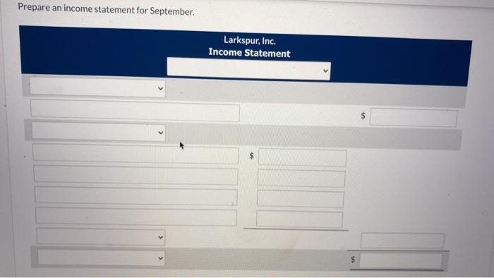 Prepare an income statement for September.Larkspur, Inc.Income StatementUA