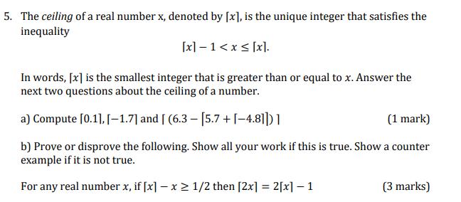 5. The ceiling of a real number x, denoted by [x, is the unique integer that satisfies theinequalityIn words, [x] is the sm