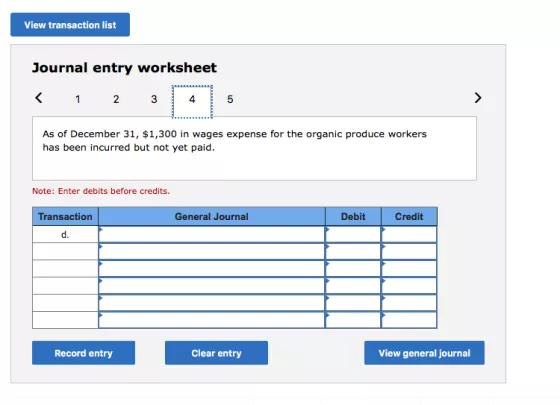 View transaction list Journal entry worksheet < 1 2 3 As of December 31, $1,300 in wages expense for the organic produce work
