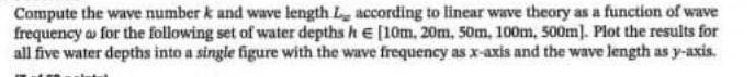 Compute the wave number k and wave length L according to linear