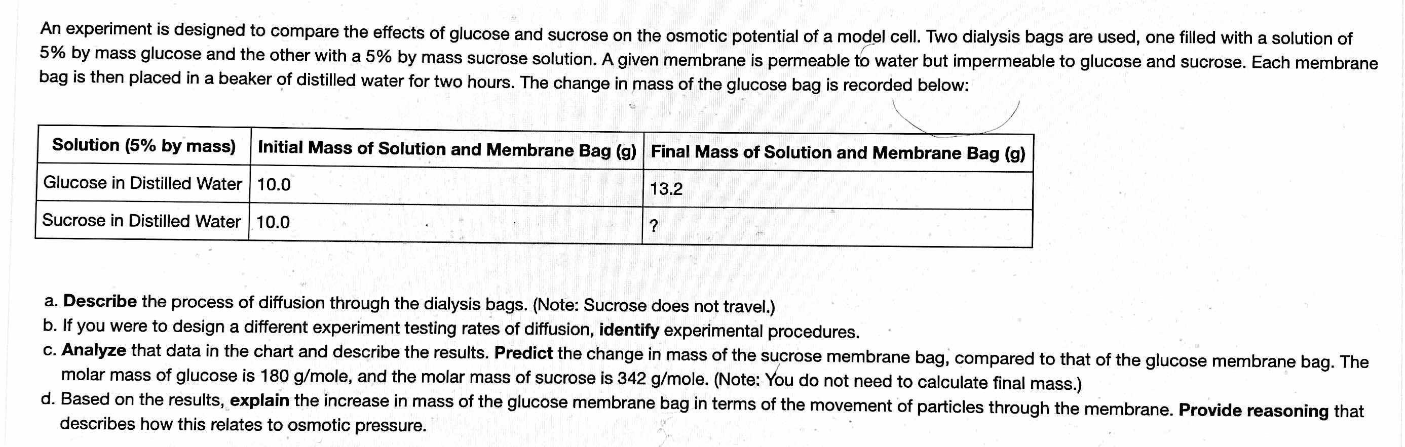 An experiment is designed to compare the effects of glucose and sucrose on the osmotic potential of a model cell. Two dialysi