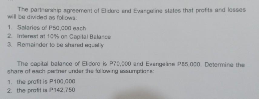 The partnership agreement of Elidoro and Evangeline states that profits and losses will be divided as follows: 1. Salaries of