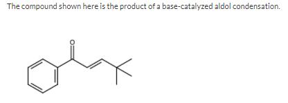 The compound shown here is the product of a base-catalyzed aldol condensation.
