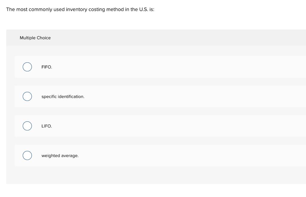 The most commonly used inventory costing method in the U.S. is:Multiple ChoiceOFIFO.OOOspecific identification.OLIFO