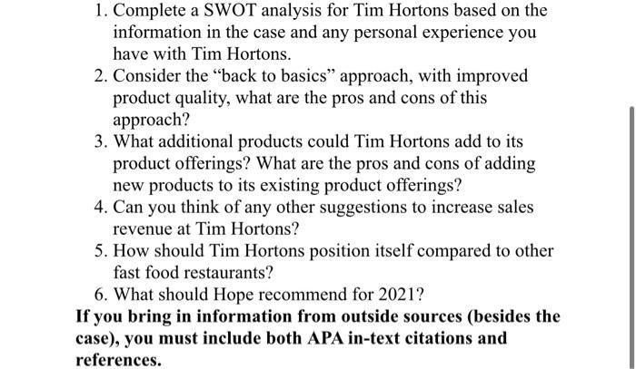 1. Complete a SWOT analysis for Tim Hortons based on the information in the case and any personal experience you have with Ti