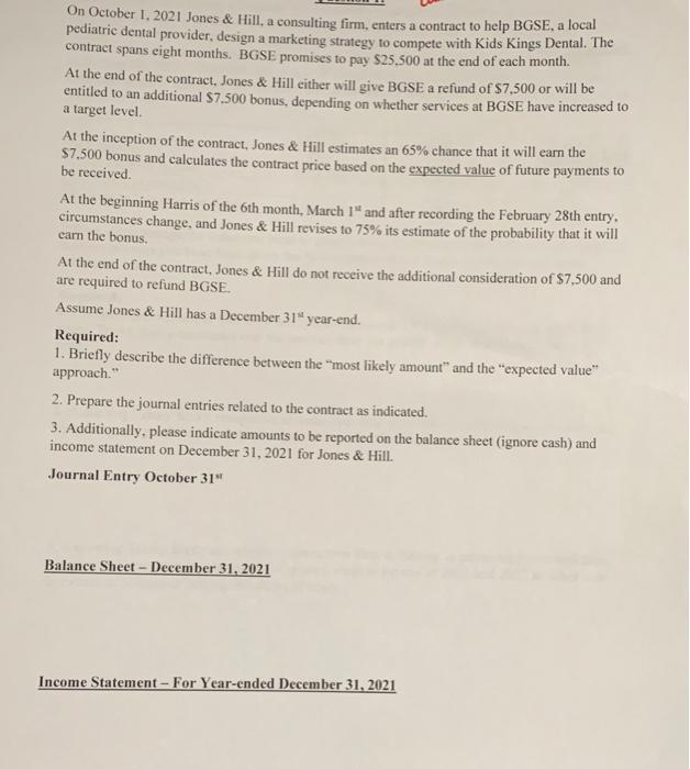 On October 1, 2021 Jones & Hill, a consulting firm, enters a contract to help BGSE, a localpediatric dental provider, design