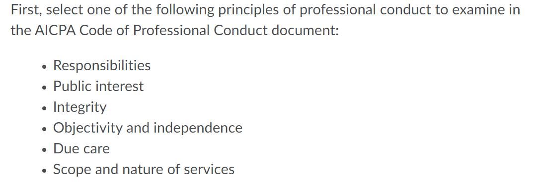 First, select one of the following principles of professional conduct to examine in the AICPA Code of Professional Conduct do