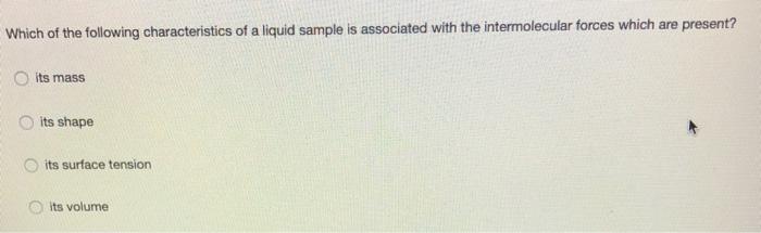 Which of the following characteristics of a liquid sample is associated with the intermolecular forces which are present? its