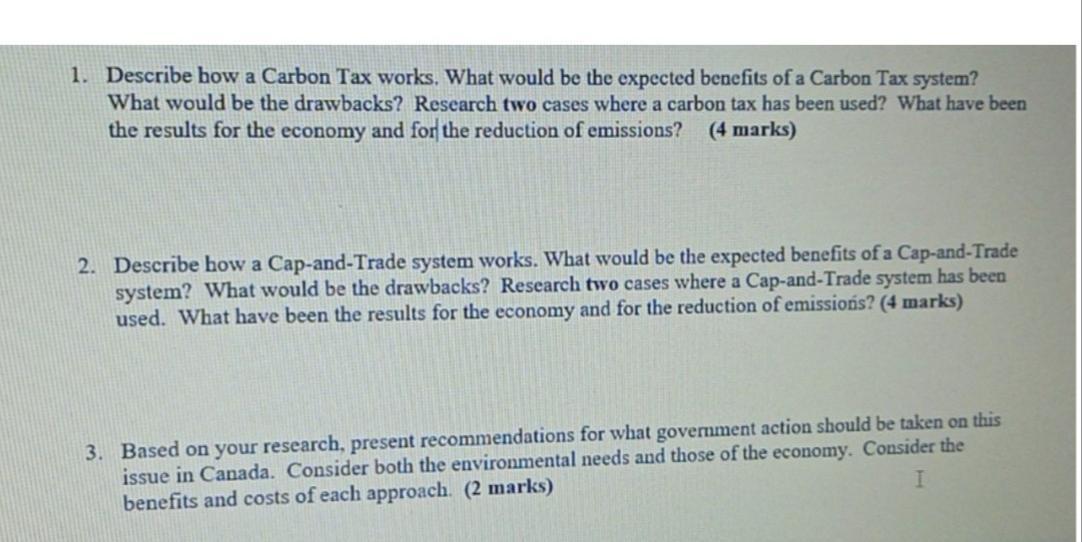 1. Describe how a Carbon Tax works. What would be the expected benefits of a Carbon Tax system? What would be the drawbacks?