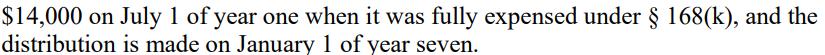 $14,000 on July 1 of year one when it was fully expensed under § 168(k), and the distribution is made on January 1 of year se