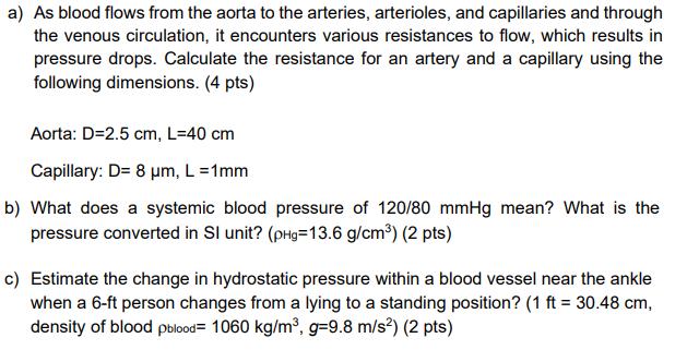 a) As blood flows from the aorta to the arteries, arterioles, and capillaries and through the venous circulation, it encounte