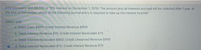 XYZ Company lent 89,000 at 10% interest on December 1, 2019. The amount plus all interests accrued will be collected after 1