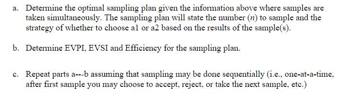 Determine the optimal sampling plan given the information above where samples aretaken simultaneously. The sampling plan wil