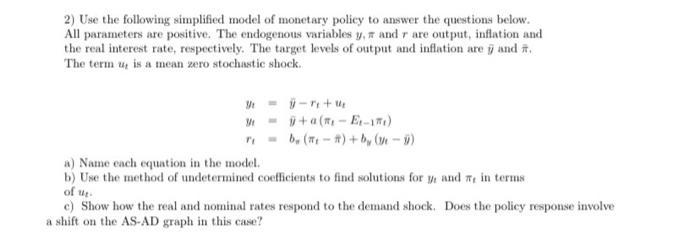 2) Use the following simplified model of monetary policy to answer the questions below.All parameters are positive. The endo